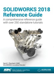 SOLIDWORKS 2018 Reference Guide A comprehensive reference guide with over 250 standalone tutorials